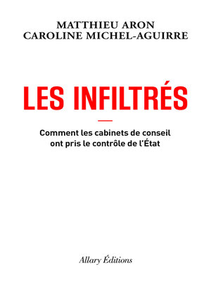 cover image of Les Infiltrés--Comment les cabinets de conseil ont pris le contrôle de l'État